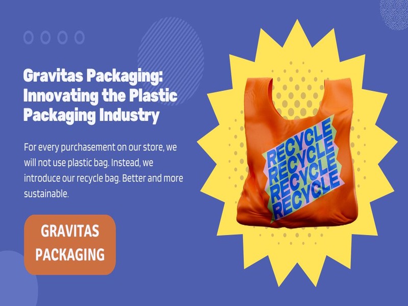 Gravitas Packaging Innovating the Plastic Packaging Industry