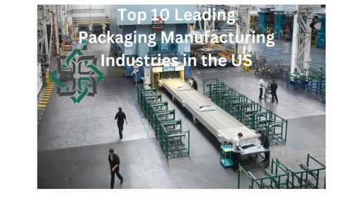 Top 10 Leading Packaging Manufacturing Industries in the US