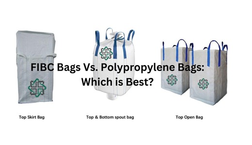 FIBC Bags Vs. Polypropylene Bags Which is Best