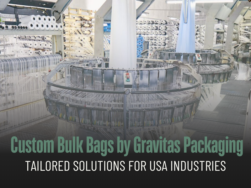 Custom Bulk Bags by Gravitas Packaging: Tailored Solutions for USA Industries