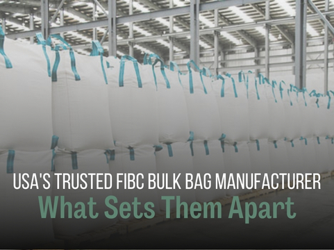 USA’s Trusted FIBC Bulk Bag Manufacturer: What Sets Them Apart